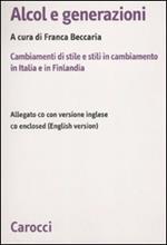 Alcol e generazioni. Cambiamenti di stile e stili in cambiamento in Italia e in Finlandia. Con CD-ROM