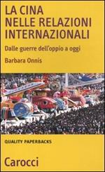 La Cina nelle relazioni internazionali. Dalle guerre dell'oppio a oggi