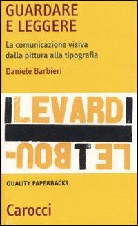 Guardare e leggere. La comunicazione visiva dalla pittura alla tipografia -  Daniele Barbieri - copertina