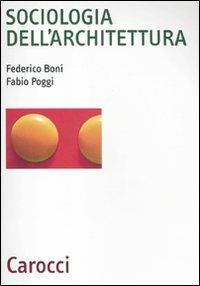 Sociologia dell'architettura - Federico Boni,Fabio Poggi - copertina