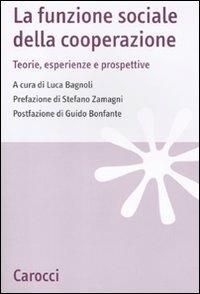 La funzione sociale della cooperazione. Teorie, esperienze e prospettive - copertina