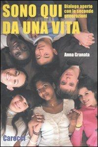 Sono qui da una vita. Dialogo aperto con le seconde generazioni -  Anna Granata - copertina