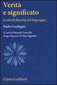 Verità e significato. Scritti di filosofia del linguaggio - Paolo Casalegno - copertina