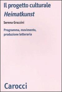 Il progetto culturale Heimatkunst. Programma, movimento, produzione letteraria - Serena Grazzini - copertina