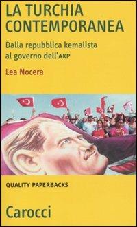 La Turchia contemporanea. Dalla repubblica kemalista al governo AKP - Lea Nocera - copertina