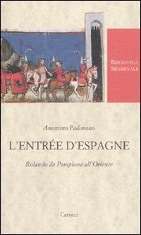 L'Entrée d'Espagne. Rolando da Pamplona all'Oriente. Ediz. critica - Anonimo padovano - copertina