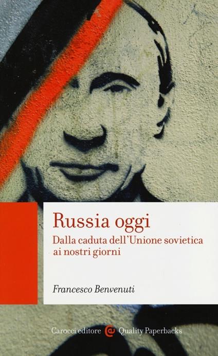 Russia oggi. Dalla caduta dell'Unione Sovietica ai nostri giorni - Francesco Benvenuti - copertina