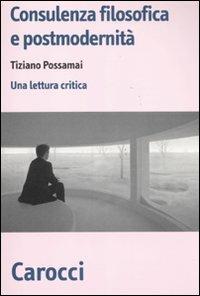 Consulenza filosofica e postmodernità. Una lettura critica -  Tiziano Possamai - copertina