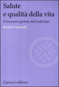 Salute e qualità della vita. Il benessere globale dell'individuo -  Barbara Muzzatti - copertina