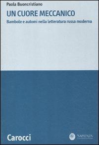 Un cuore meccanico. Bambole e automi nella letteratura russa moderna -  Paola Buoncristiano - copertina