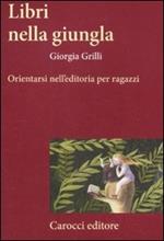 Libri nella giungla. Orientarsi nell'editoria per ragazzi