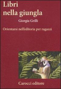 Libri nella giungla. Orientarsi nell'editoria per ragazzi - Giorgia Grilli - copertina