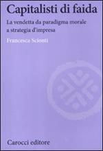 Capitalisti di faida. La vendetta da paradigma morale a strategia d'impresa