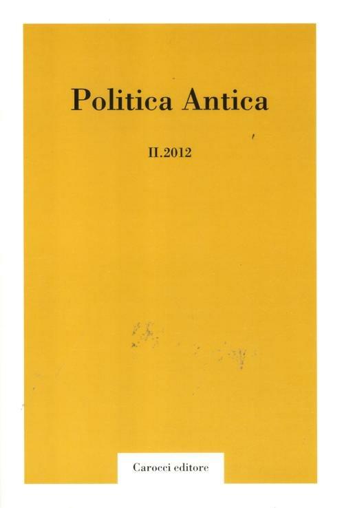 Politica antica. Rivista di prassi e cultura politica nel mondo greco e romano (2012). Vol. 2 - copertina