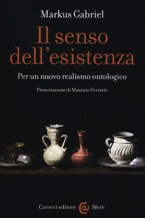 Il senso dell'esistenza. Per un nuovo realismo ontologico -  Markus Gabriel - copertina