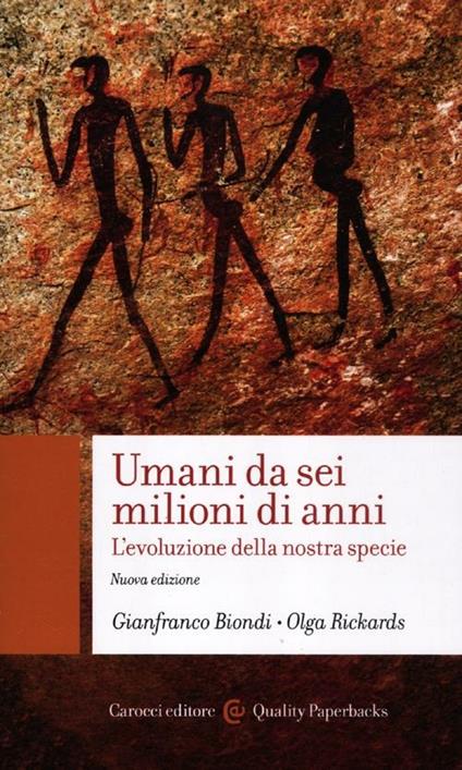 Umani da sei milioni di anni. L'evoluzione della nostra specie - Gianfranco Biondi,Olga Rickards - copertina