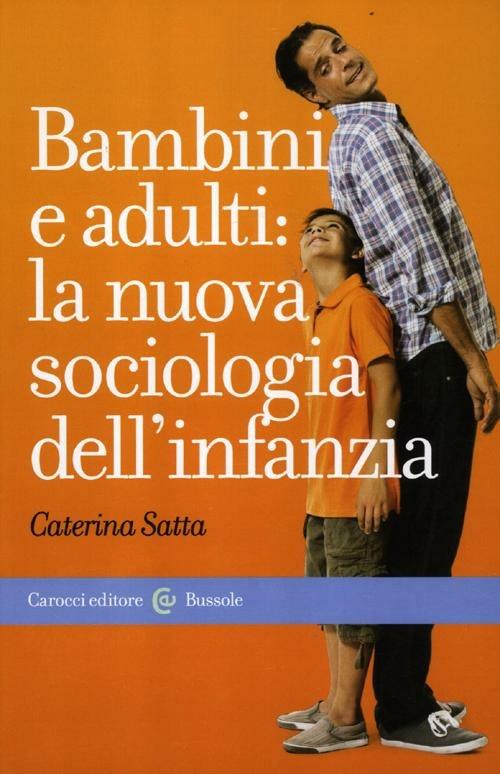 Bambini e adulti: la nuova sociologia dell'infanzia - Caterina Satta - copertina