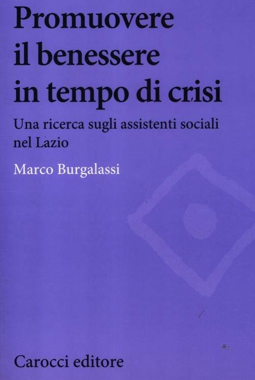 Promuovere il benessere delle persone in tempo di crisi. Una ricerca sugli assistenti sociali nel Lazio - Marco Burgalassi - copertina