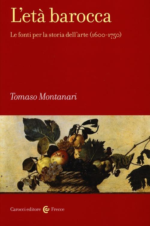 L'età barocca. Le fonti per la storia dell'arte (1600-1750) - Tomaso  Montanari - Libro - Carocci - Frecce