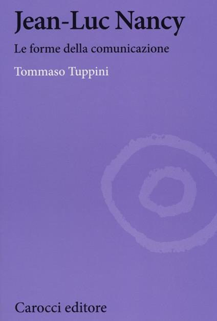 Jean-Luc Nancy. Le forme della comunicazione - Tommaso Tuppini - copertina