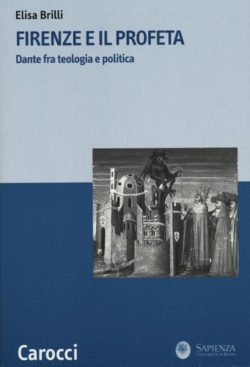 Firenze e il profeta. Dante fra teologia e politica -  Elisa Brilli - copertina