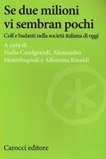 Se due milioni vi sembran pochi. Colf e badanti nella società italiana di oggi