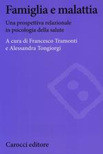 Famiglia e malattia. Una prospettiva relazionale in psicologia della salute