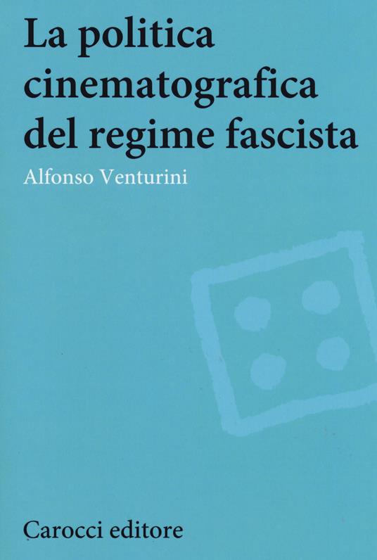 La politica cinematografica del regime fascista - Alfonso Venturini - copertina