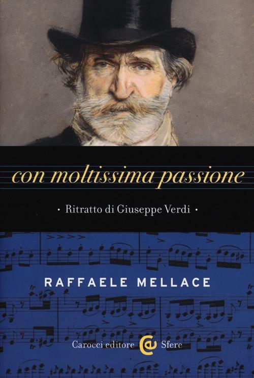 Con moltissima passione. Ritratto di Giuseppe Verdi - Raffaele Mellace - copertina