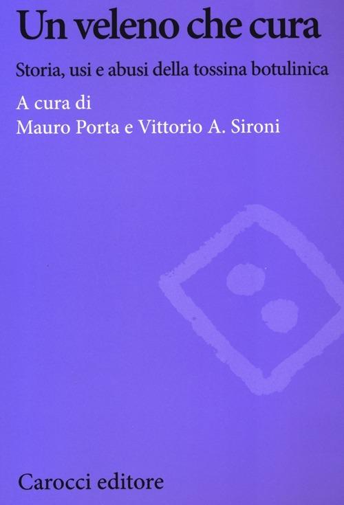 Un veleno che cura. Storia, usi e abusi della tossina botulinica - copertina