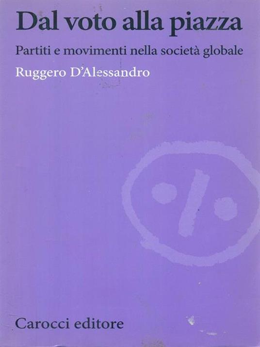 Dal voto alla piazza. Partiti e movimenti nella società globale -  Ruggero D'Alessandro - 3