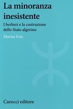 La minoranza inesistente. I berberi e la costruzione dello Stato algerino