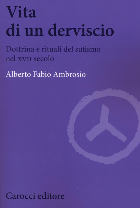 Vita di un derviscio. Dottrina e rituali del sufismo nel XVII secolo -  Alberto F. Ambrosio - copertina