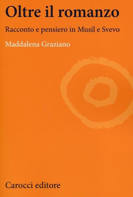 Oltre il romanzo. Racconto e pensiero in Musil e Svevo -  Maddalena Graziano - copertina