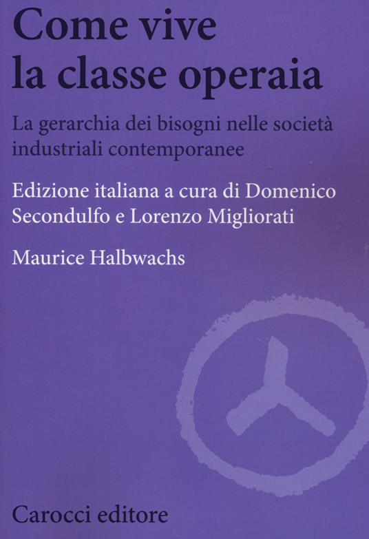 Come vive la classe operaia. La gerarchia dei bisogni nelle società industriali contemporanee - Maurice Halbwachs - copertina