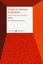 Come si vincono le elezioni. Elementi di comunicazione politica