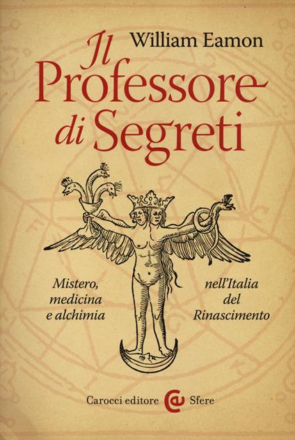 Il professore di segreti. Mistero, medicina e alchimia nell'Italia del Rinascimento - William Eamon - copertina