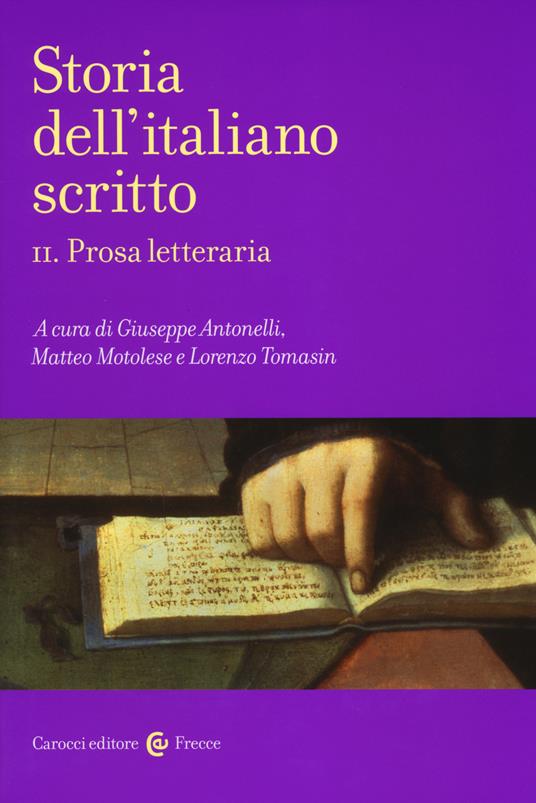 Storia dell'italiano scritto. Vol. 2: Prosa letteraria. - Giuseppe  Antonelli - Matteo Motolese - Lorenzo Tomasin - Libro - Carocci - Frecce