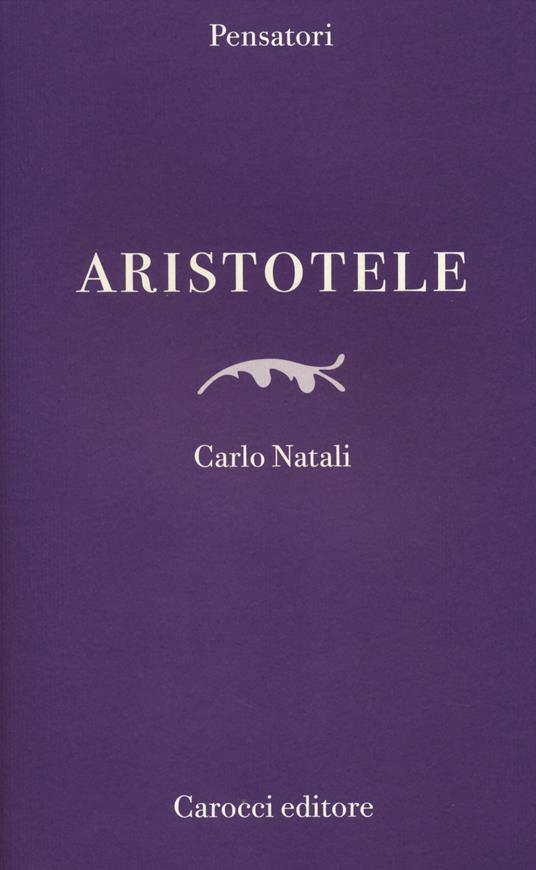 Aristotele - Carlo Natali - Libro - Carocci - Pensatori | IBS