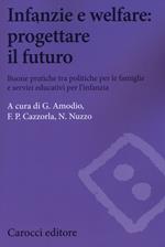 Infanzie e welfare: progettare il futuro. Buone pratiche tra politiche per le famiglie e servizi educativi per l'infanzia