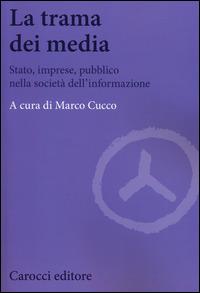 La trama dei media. Stato, imprese, pubblico nella società dell'informazione - copertina