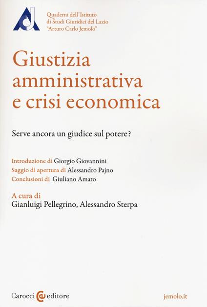 Giustizia amministrativa e crisi economica. Serve ancora un giudice sul potere? - copertina