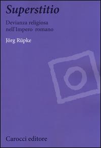 Superstitio. Devianza religiosa nell'impero romano -  Jörg Rüpke - copertina