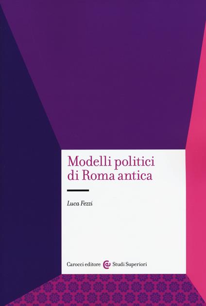 Modelli politici di Roma antica - Luca Fezzi - copertina