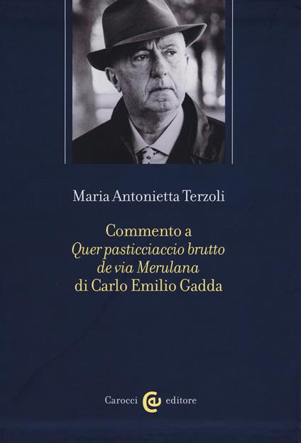 Commento a «Quer pasticciaccio brutto de via Merulana» di Carlo Emilio Gadda  - Maria Antonietta Terzoli - Libro - Carocci - Fuori collana