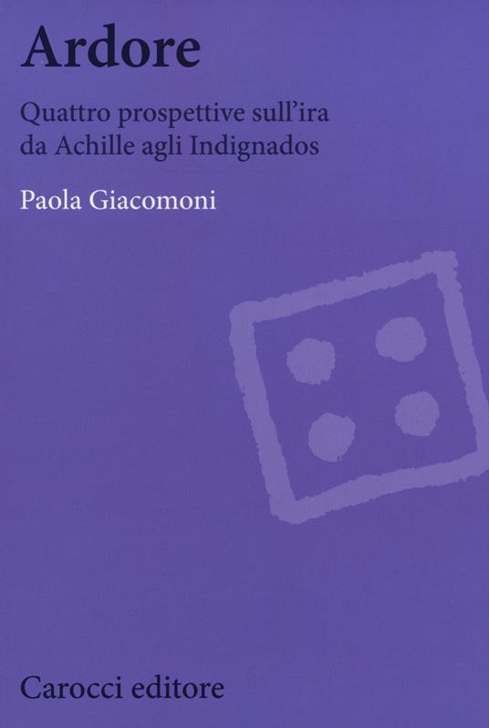 Ardore. Quattro prospettive sull'ira da Achille agli Indignados - Paola Giacomoni - copertina