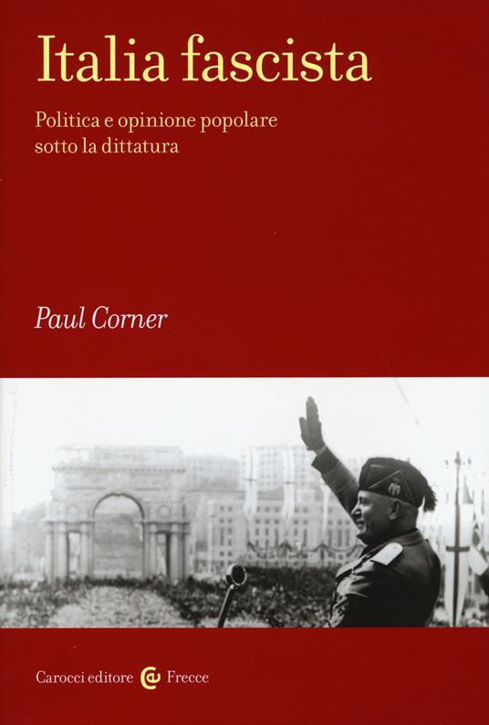Italia fascista. Politica e opinione popolare sotto la dittatura - Paul R. Corner - copertina