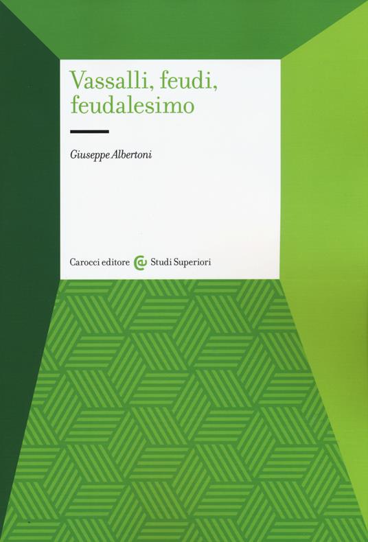 Vassalli, feudi, feudalesimo - Giuseppe Albertoni - copertina