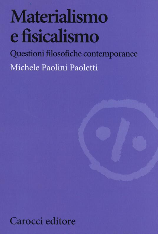 Materialismo e fisicalismo. Questioni filosofiche contemporanee - Michele Paolini Paoletti - copertina