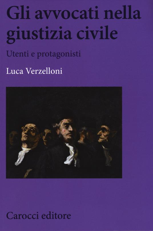 Gli avvocati nella giustizia civile. Utenti e protagonisti -  Luca Verzelloni - copertina